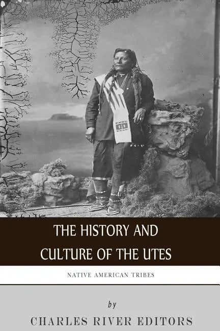 Native American Tribes: The History and Culture of the Utes - Paperback