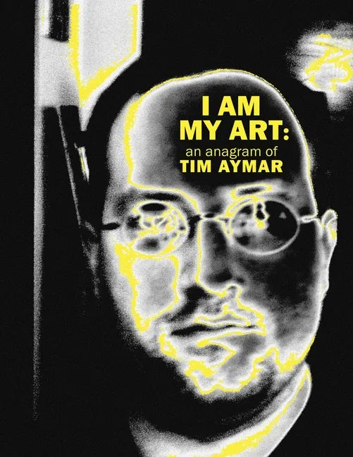 I Am My Art: An Anagram of Tim Aymar - Paperback