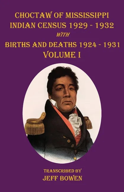 Choctaw of Mississippi Indian Census 1929-1932: with Births and Deaths 1924-1931 Volume I - Paperback