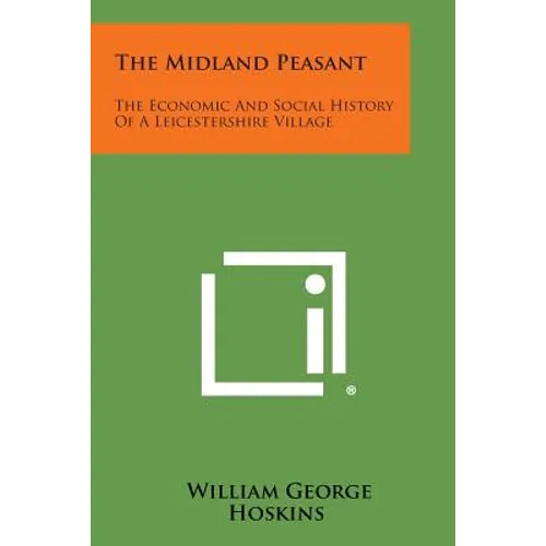 The Midland Peasant: The Economic And Social History Of A Leicestershire Village - Paperback