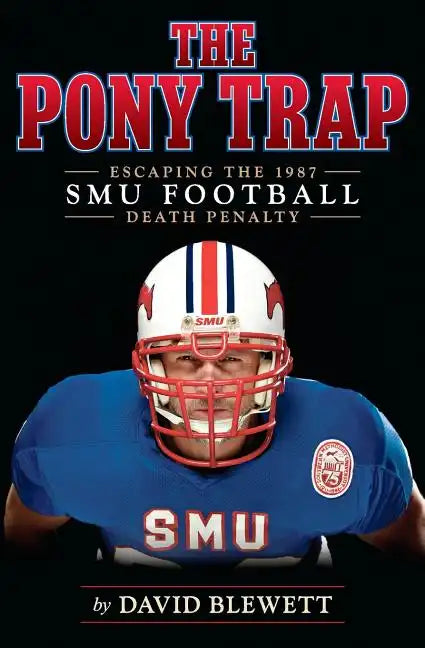 The Pony Trap: Escaping the 1987 SMU Football Death Penalty - Paperback