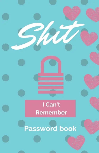Shit I Can't Remember: Password book (with alphabetical tabs): Internet Password Keeper Organizer, gift for a holiday or birthday (110 Pages, 5.5 x 8. - Paperback