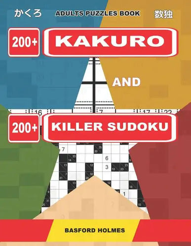 Adults puzzles book. 200 Kakuro and 200 killer Sudoku.: Kakuro + Sudoku killer logic puzzles 8x8. All levels. - Paperback