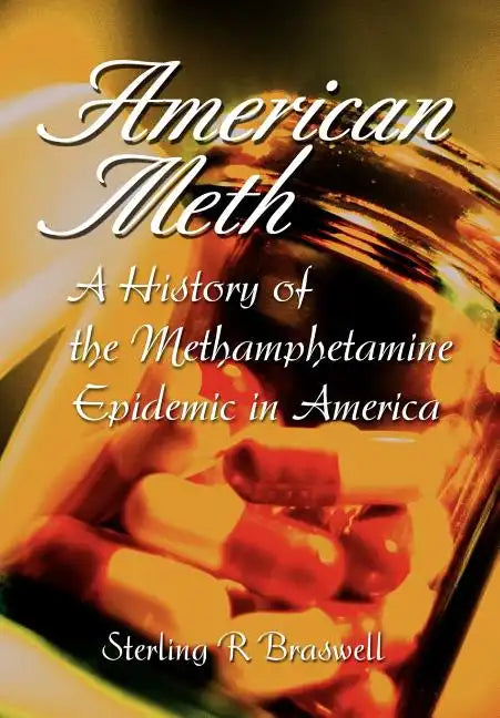 American Meth: A History of the Methamphetamine Epidemic in America - Hardcover