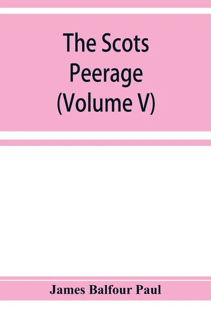 The Scots peerage; founded on Wood's edition of Sir Robert Douglas's peerage of Scotland; containing an historical and genealogical account of the nob - Paperback