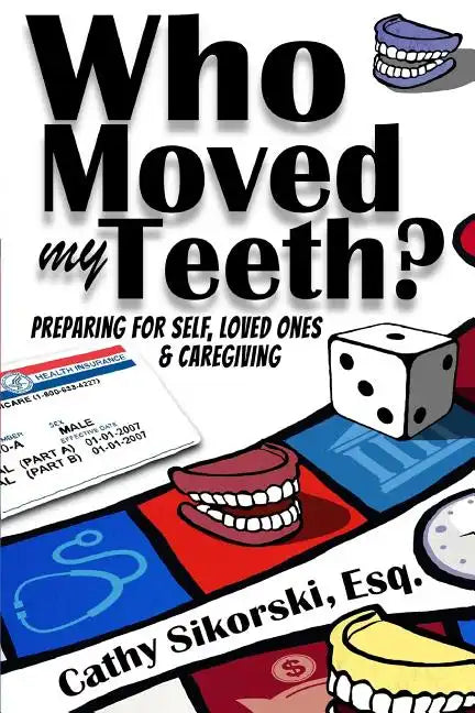Who Moved My Teeth?: Preparing For Self, Loved Ones And Caregiving - Paperback