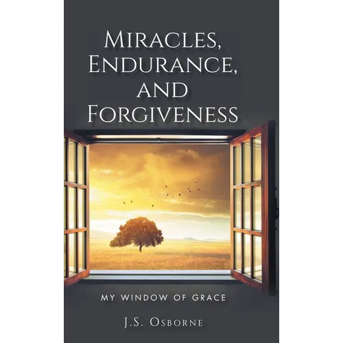 Miracles, Endurance, and Forgiveness: My Window of Grace - Hardcover