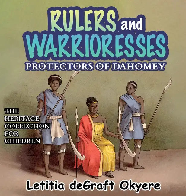 Rulers and Warrioresses: Protectors of Dahomey - Hardcover