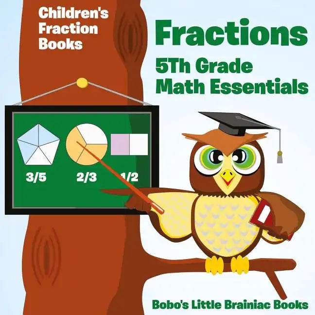 Fractions 5th Grade Math Essentials: Children's Fraction Books - Paperback