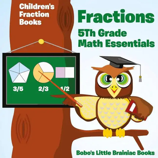 Fractions 5th Grade Math Essentials: Children's Fraction Books - Paperback