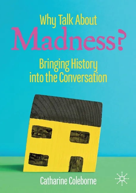 Why Talk about Madness?: Bringing History Into the Conversation - Paperback