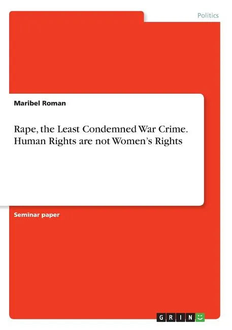 Rape, the Least Condemned War Crime. Human Rights are not Women's Rights - Paperback