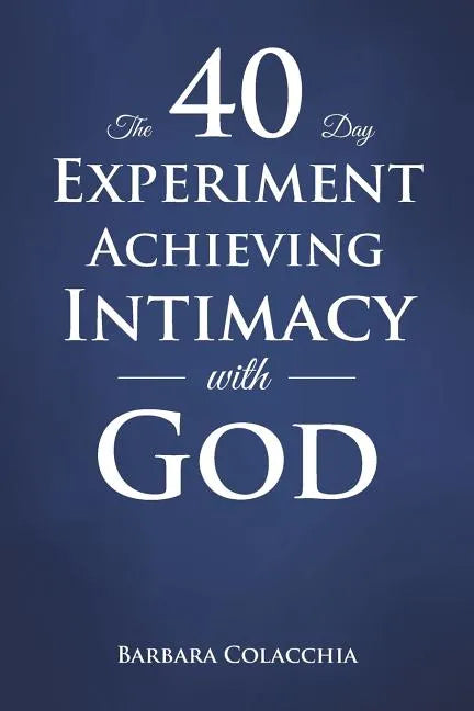 The 40 Day Experiment Achieving Intimacy with God - Paperback