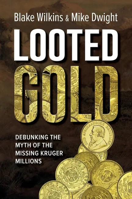 Looted Gold: Debunking the Myth of the Missing Kruger Millions - Paperback