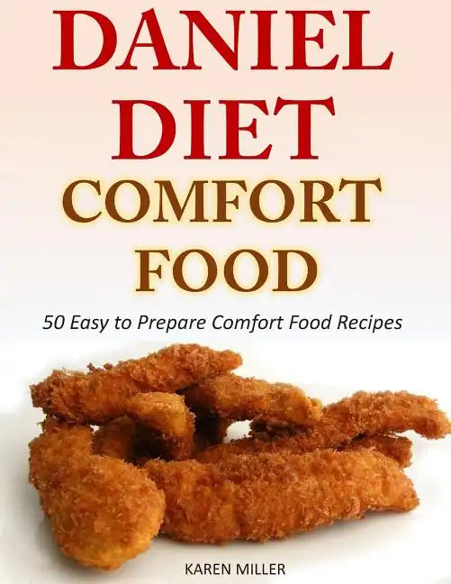 Daniel Diet Comfort Foods: 50 Easy to Prepare Comfort Food Recipes - Paperback