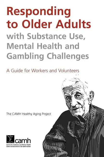 Responding to Older Adults with Substance Use, Mental Health and Gambling Challenges: A Guide for Workers and Volunteers - Paperback