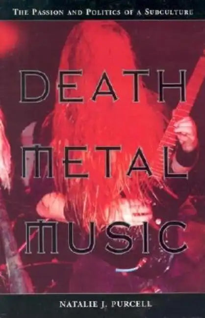 Death Metal Music: The Passion and Politics of a Subculture - Paperback
