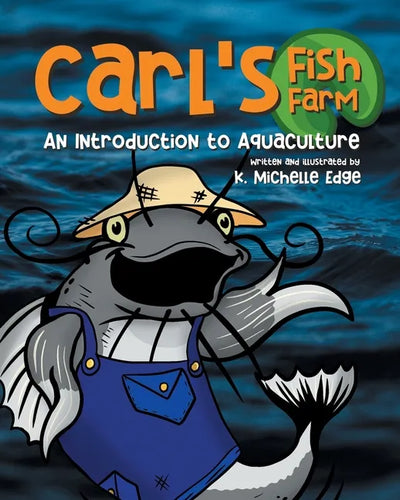 Carl's Fish Farm: An Introduction to Aquaculture: A children's educational, rhyming picture book - Paperback