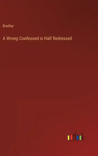 A Wrong Confessed is Half Redressed - Hardcover