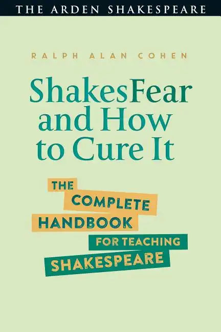 Shakesfear and How to Cure It: The Complete Handbook for Teaching Shakespeare - Paperback
