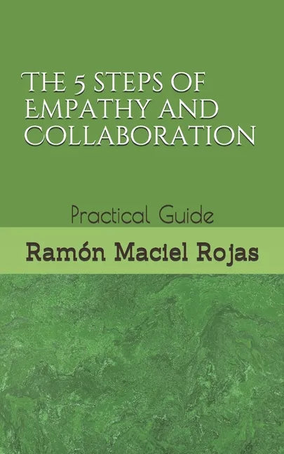 The 5 steps of Empathy and Collaboration: Practical Guide - Paperback