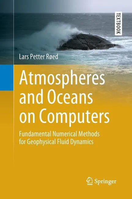 Atmospheres and Oceans on Computers: Fundamental Numerical Methods for Geophysical Fluid Dynamics - Paperback
