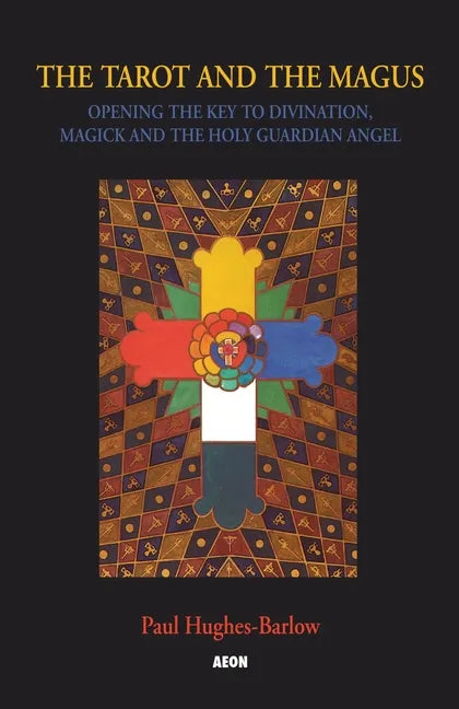 The Tarot and the Magus: Opening the Key to Divination, Magick and the Holy Guardian Angel - Paperback