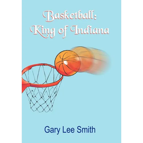 Basketball: King of Indiana - Hardcover