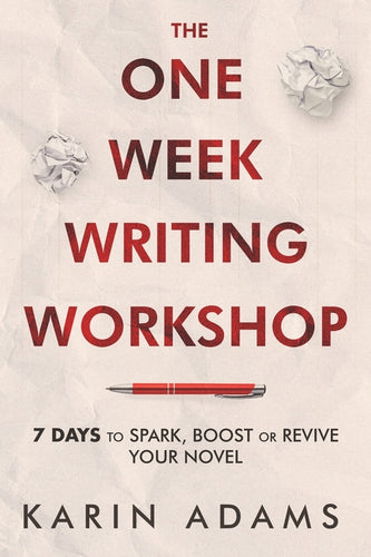 The One Week Writing Workshop: 7 Days to Spark, Boost or Revive Your Novel - Paperback