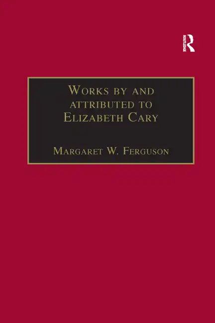 Works by and Attributed to Elizabeth Cary: Printed Writings 1500-1640: Series 1, Part One, Volume 2 - Paperback