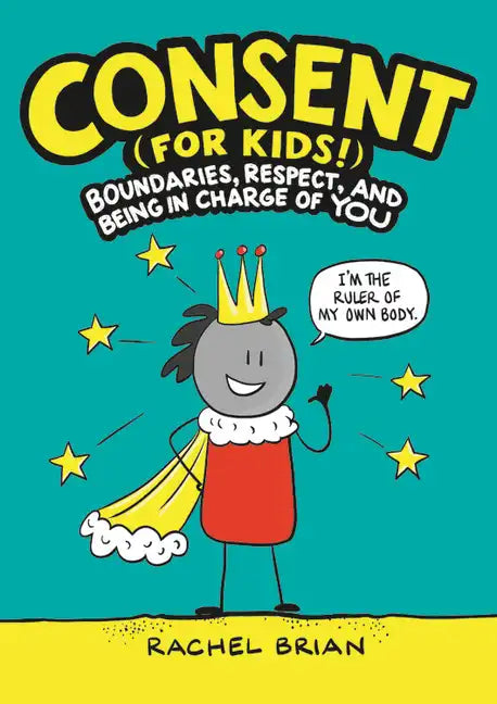 Consent (for Kids!): Boundaries, Respect, and Being in Charge of You - Hardcover