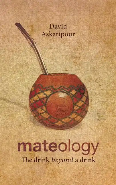 Mateology: The drink beyond a drink - Paperback