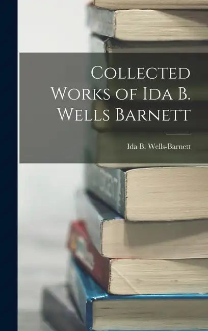 Collected Works of Ida B. Wells Barnett - Hardcover