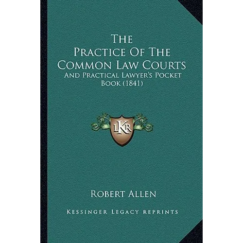The Practice Of The Common Law Courts: And Practical Lawyer's Pocket Book (1841) - Paperback