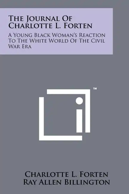 The Journal Of Charlotte L. Forten: A Young Black Woman's Reaction To The White World Of The Civil War Era - Paperback