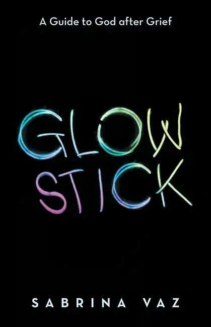 Glowstick: A Guide to God After Grief - Paperback
