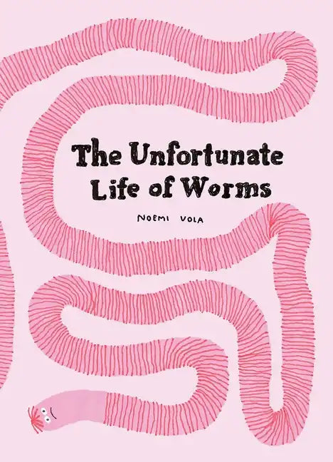 The Unfortunate Life of Worms - Hardcover
