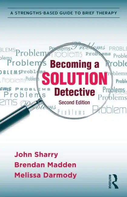 Becoming a Solution Detective: A Strengths-Based Guide to Brief Therapy - Paperback
