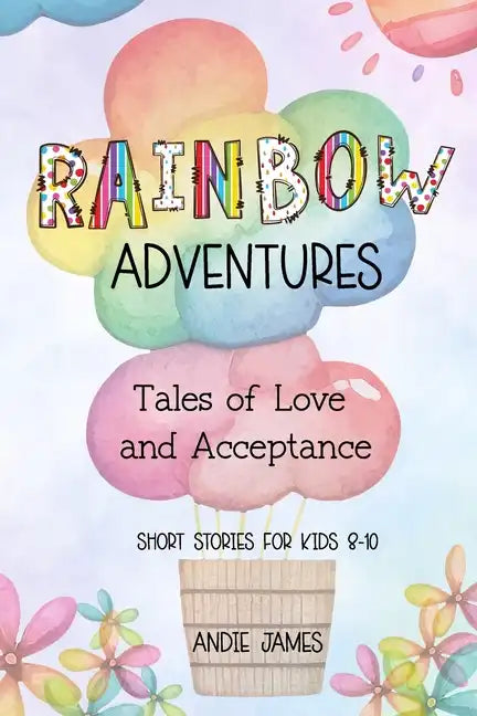 Rainbow Adventures: Tales of Love and Acceptance Short stories for kids 8-10 LGBTQIA+ community - Paperback