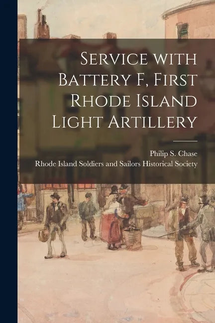 Service With Battery F, First Rhode Island Light Artillery - Paperback