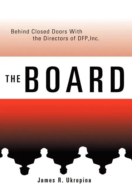 The Board Behind Closed Doors with: The Directors of DFP, Inc. - Hardcover