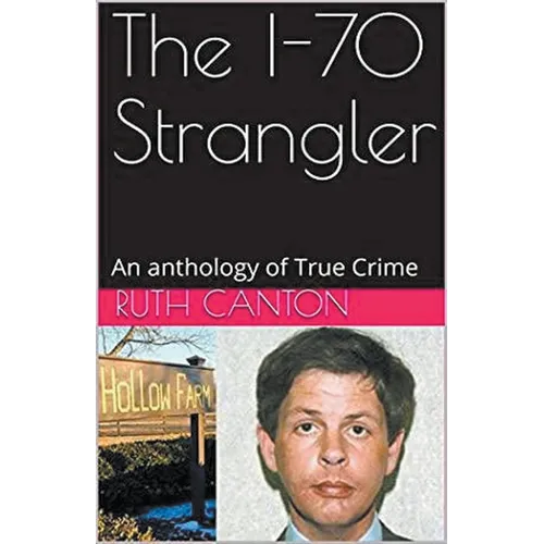 The I-70 Strangler An Anthology of True Crime - Paperback