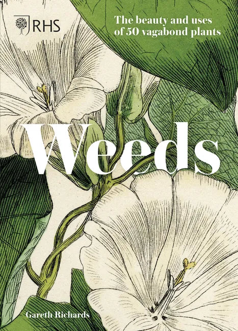 Weeds: The Beauty and Uses of 50 Vagabond Plants - Hardcover