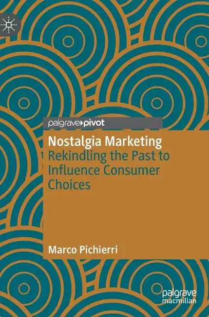 Nostalgia Marketing: Rekindling the Past to Influence Consumer Choices - Hardcover