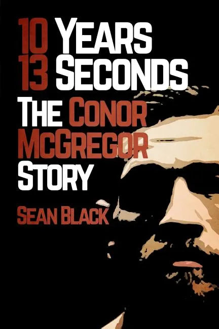 10 Years, 13 Seconds: The Conor McGregor Story - Paperback