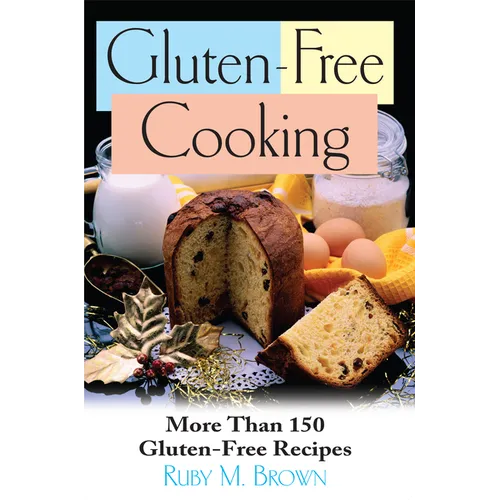 Gluten-Free Cooking: More Than 150 Gluten-Free Recipes - Hardcover