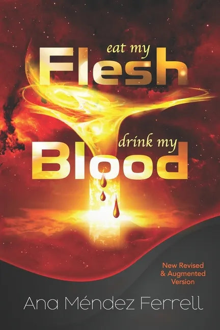 Eat My Flesh, Drink My Blood: New Revised and Augmented Version - Paperback