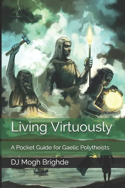 Living Virtuously: A Pocket Guide for Gaelic Polytheists - Paperback