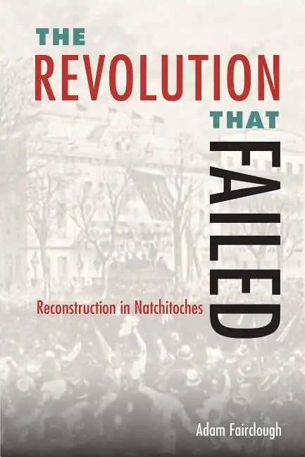The Revolution That Failed: Reconstruction in Natchitoches - Hardcover