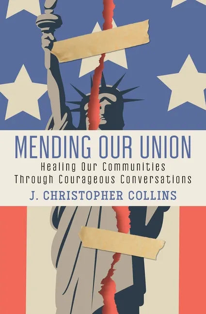 Mending Our Union: Healing Our Communities Through Courageous Conversations - Paperback
